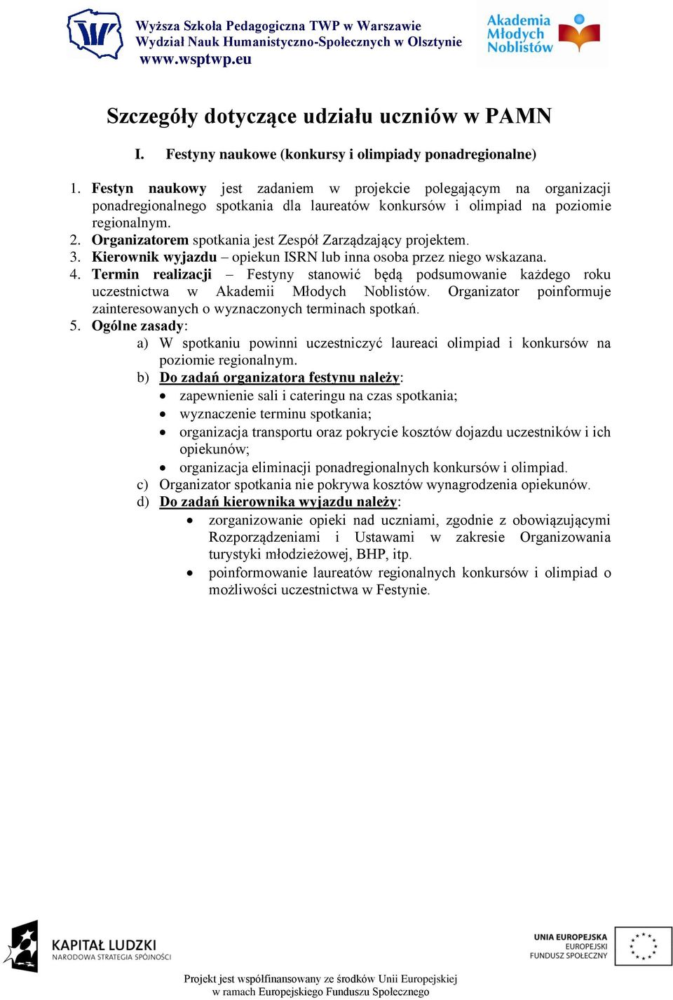 Organizatorem spotkania jest Zespół Zarządzający projektem. 3. Kierownik wyjazdu opiekun ISRN lub inna osoba przez niego wskazana. 4.