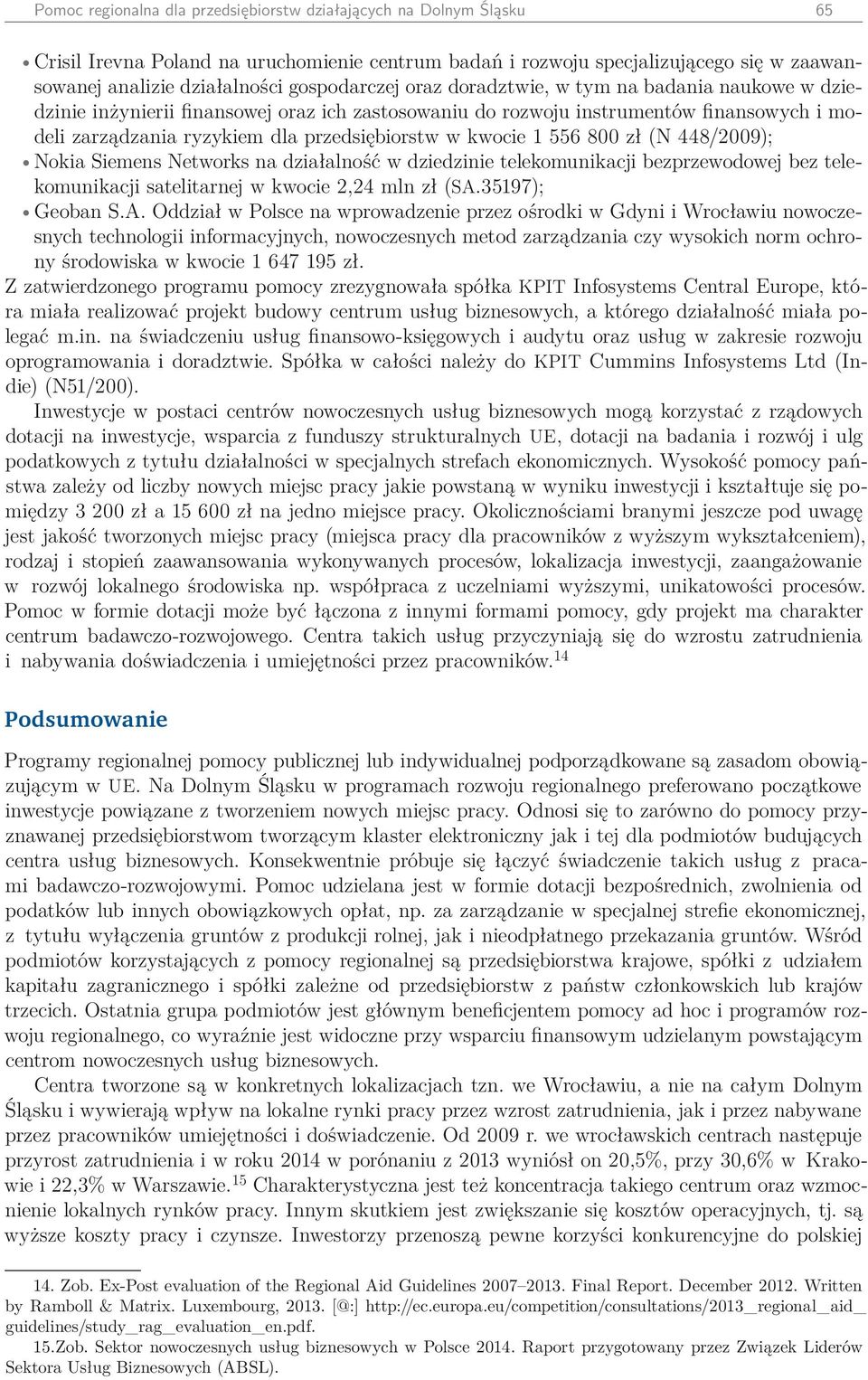 kwocie 1 556 800 zł (N 448/2009); Nokia Siemens Networks na działalność w dziedzinie telekomunikacji bezprzewodowej bez telekomunikacji satelitarnej w kwocie 2,24 mln zł (SA.