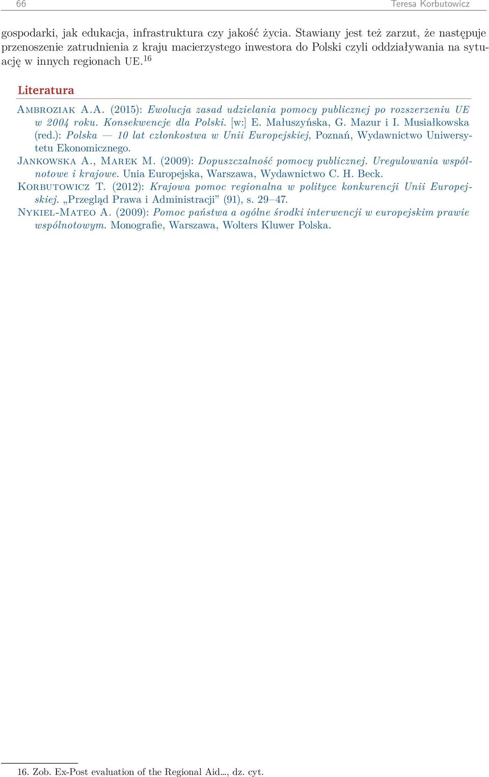 broziak A.A. (2015): Ewolucja zasad udzielania pomocy publicznej po rozszerzeniu UE w 2004 roku. Konsekwencje dla Polski. [w:] E. Małuszyńska, G. Mazur i I. Musiałkowska (red.