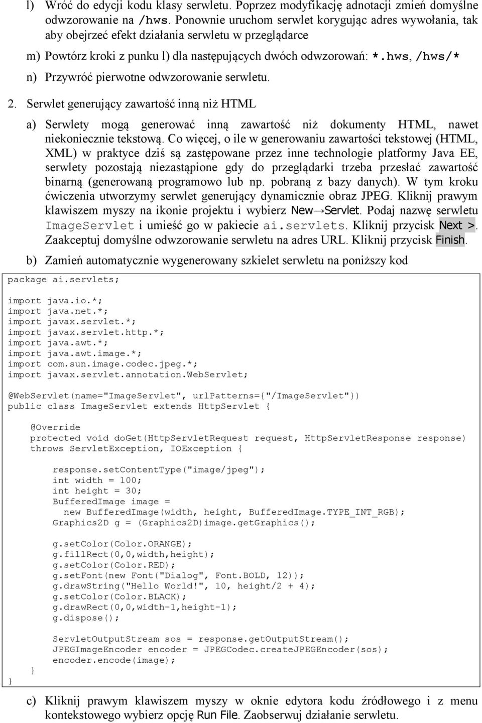 hws, /hws/* n) Przywróć pierwotne odwzorowanie serwletu. 2. Serwlet generujący zawartość inną niż HTML a) Serwlety mogą generować inną zawartość niż dokumenty HTML, nawet niekoniecznie tekstową.