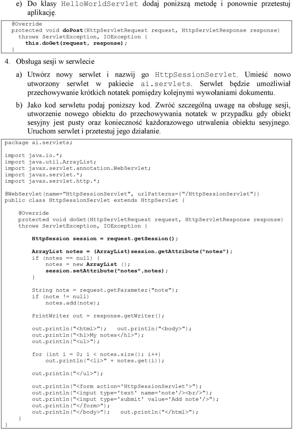 Serwlet będzie umożliwiał przechowywanie krótkich notatek pomiędzy kolejnymi wywołaniami dokumentu. b) Jako kod serwletu podaj poniższy kod.