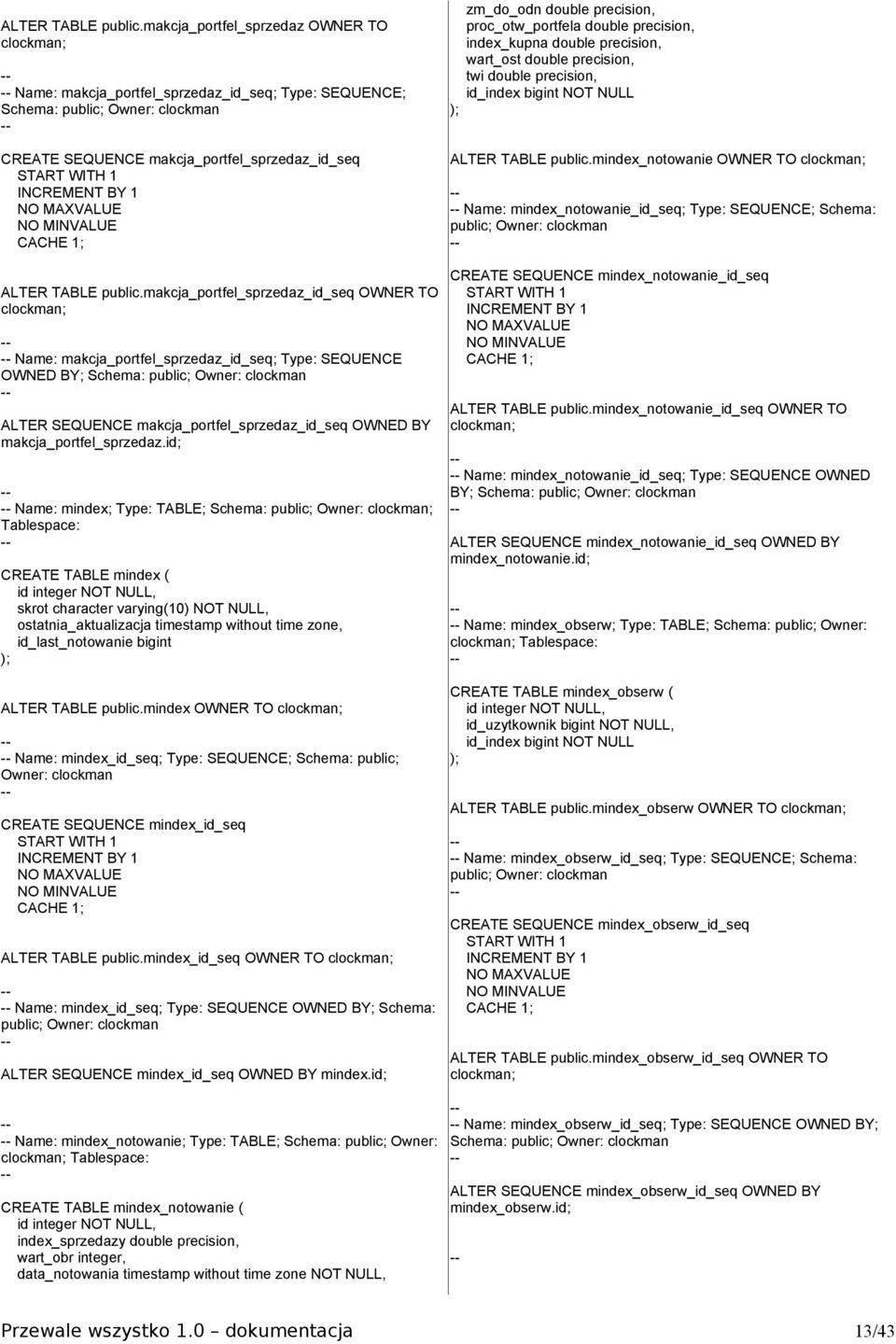 INCREMENT BY 1 NO MAXVALUE NO MINVALUE CACHE 1; ALTER TABLE public.