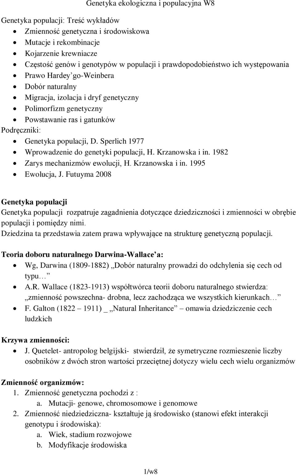 Sperlich 1977 Wprowadzenie do genetyki populacji, H. Krzanowska i in. 1982 Zarys mechanizmów ewolucji, H. Krzanowska i in. 1995 Ewolucja, J.