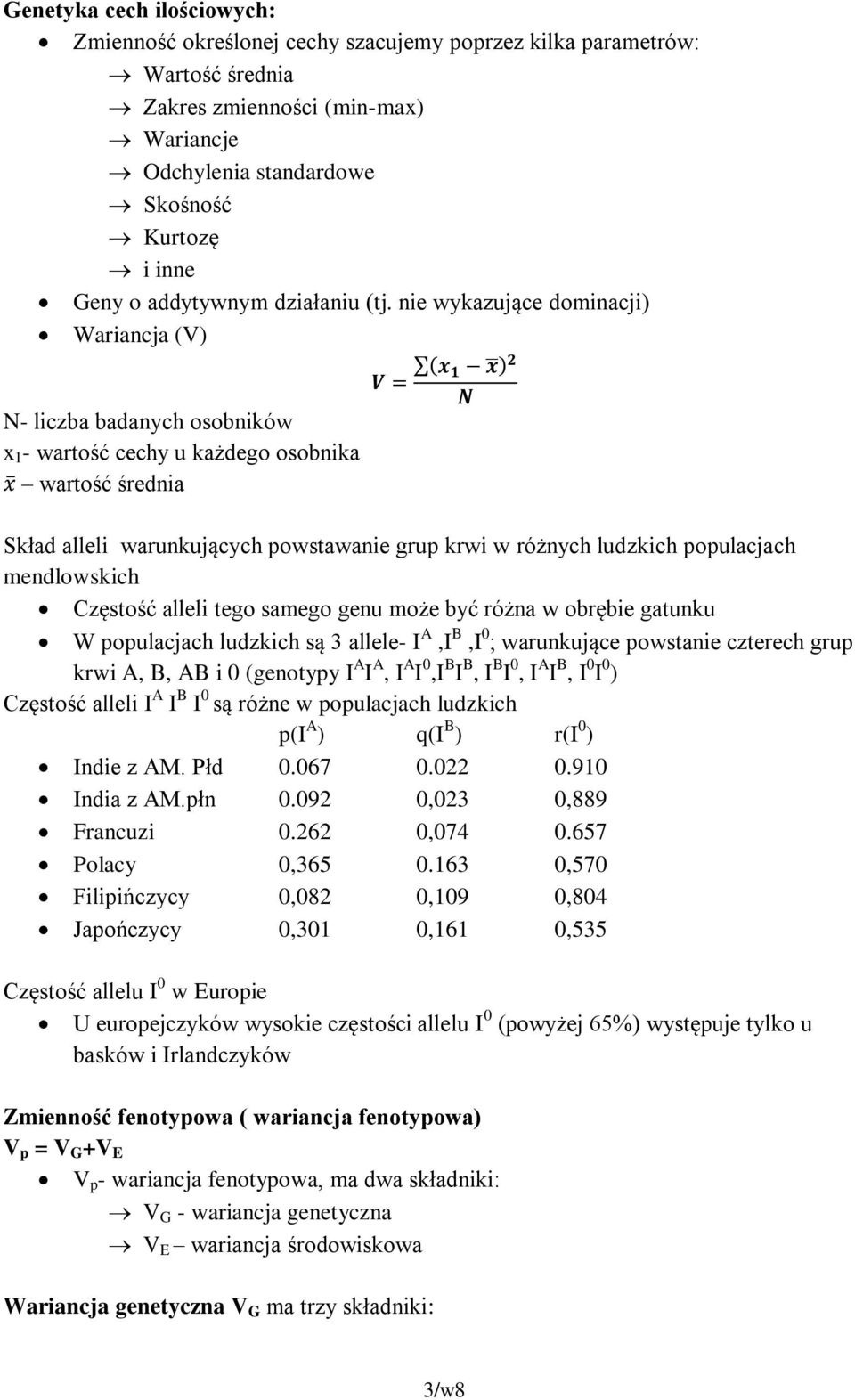 nie wykazujące dominacji) Wariancja (V) V = x 1 x 2 N- liczba badanych osobników x 1 - wartość cechy u każdego osobnika x wartość średnia Skład alleli warunkujących powstawanie grup krwi w różnych