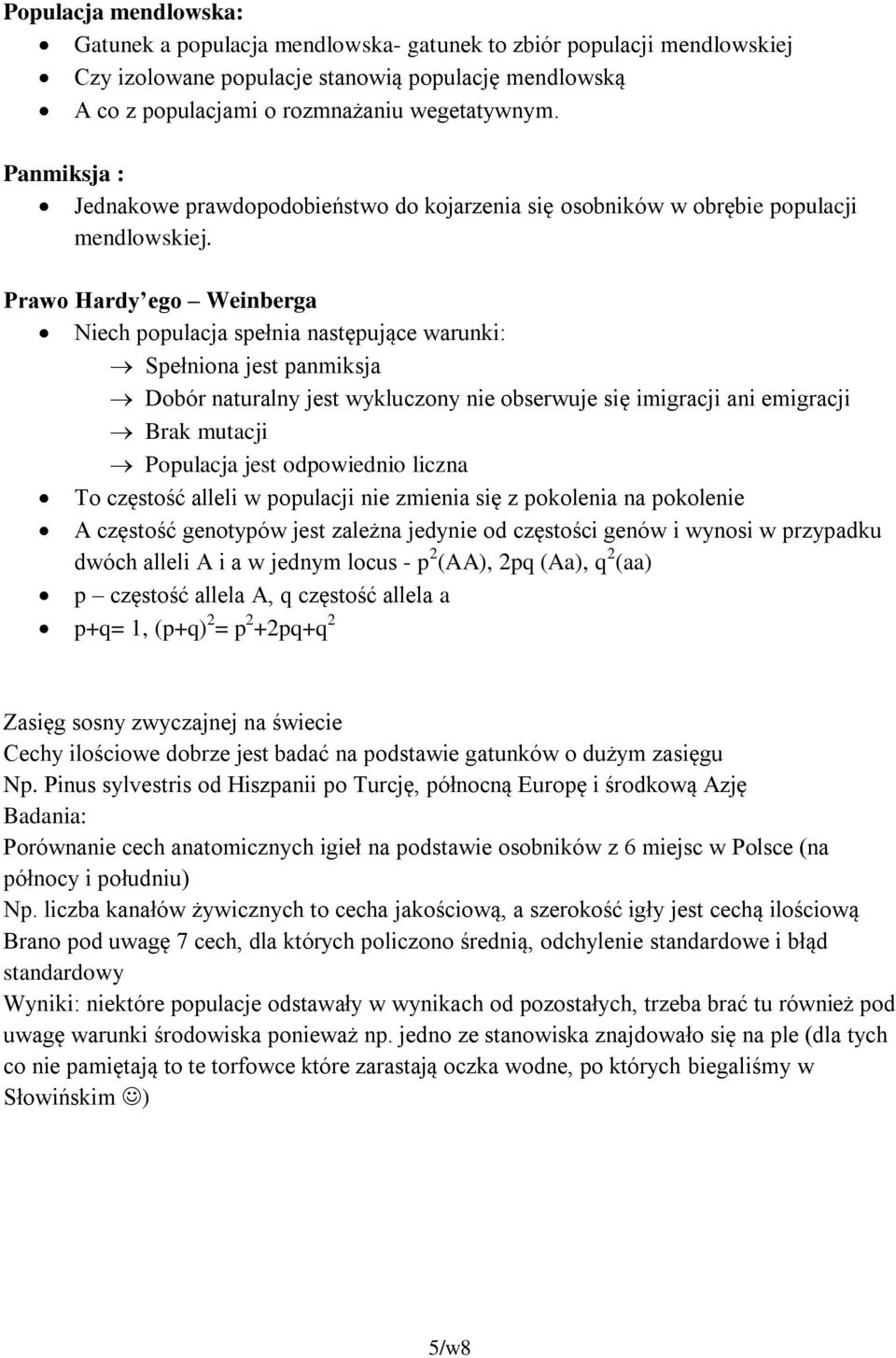 Prawo Hardy ego Weinberga Niech populacja spełnia następujące warunki: Spełniona jest panmiksja Dobór naturalny jest wykluczony nie obserwuje się imigracji ani emigracji Brak mutacji Populacja jest