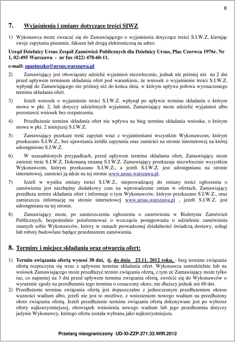 pl 2) Zamawiający jest obowiązany udzielić wyjaśnień niezwłocznie, jednak nie później niż na 2 dni przed upływem terminem składania ofert pod warunkiem, że wniosek o wyjaśnienie treści S.I.W.Z. wpłynął do Zamawiającego nie później niż do końca dnia, w którym upływa połowa wyznaczonego terminu składania ofert.