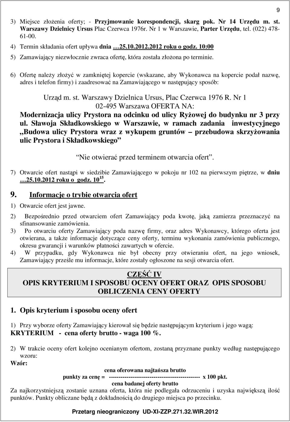 6) Ofertę należy złożyć w zamkniętej kopercie (wskazane, aby Wykonawca na kopercie podał nazwę, adres i telefon firmy) i zaadresować na Zamawiającego w następujący sposób: Urząd m. st.