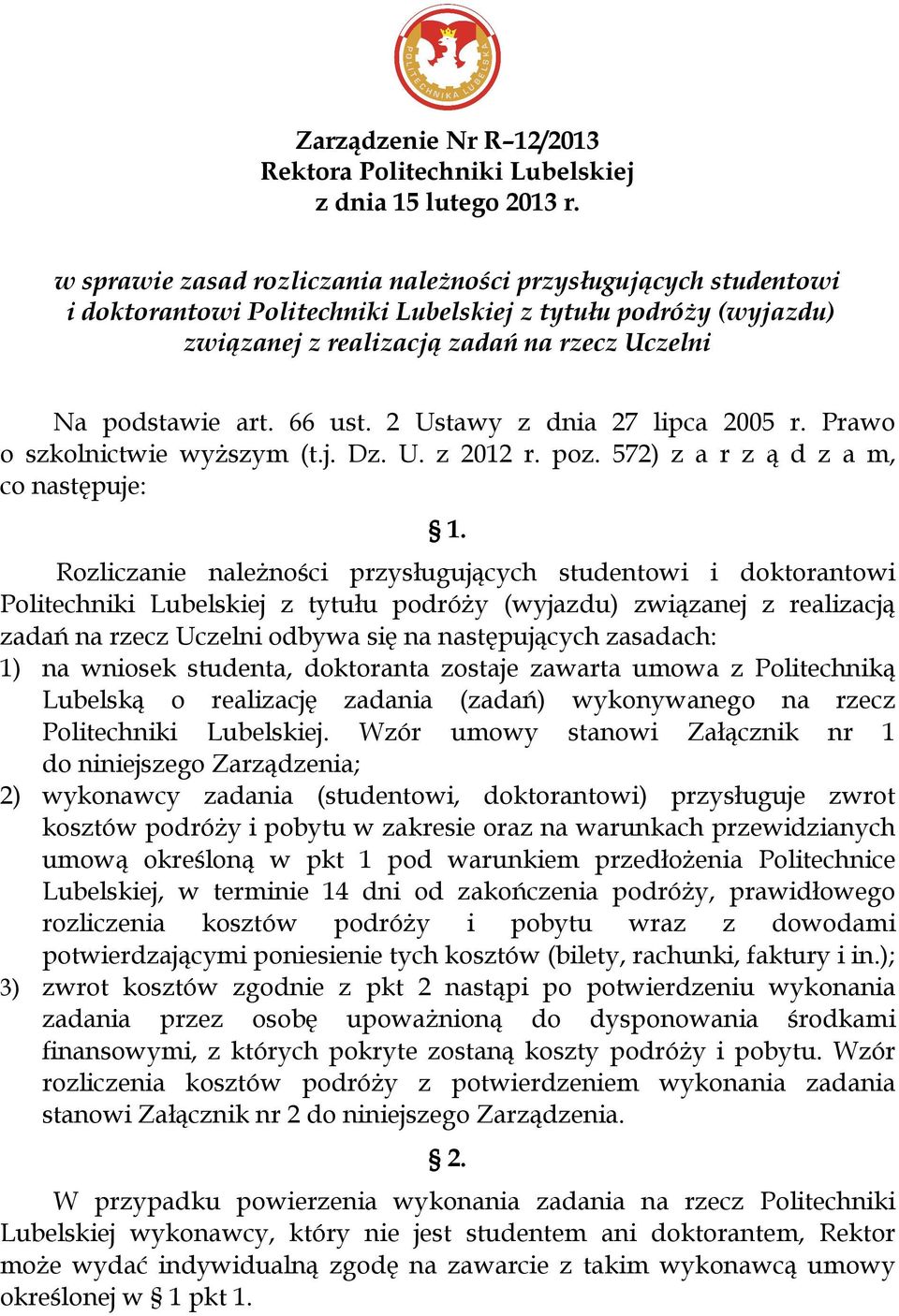 Rozliczanie należności przysługujących studentowi i doktorantowi Politechniki Lubelskiej z tytułu podróży (wyjazdu) związanej z realizacją zadań na rzecz Uczelni odbywa się na następujących zasadach: