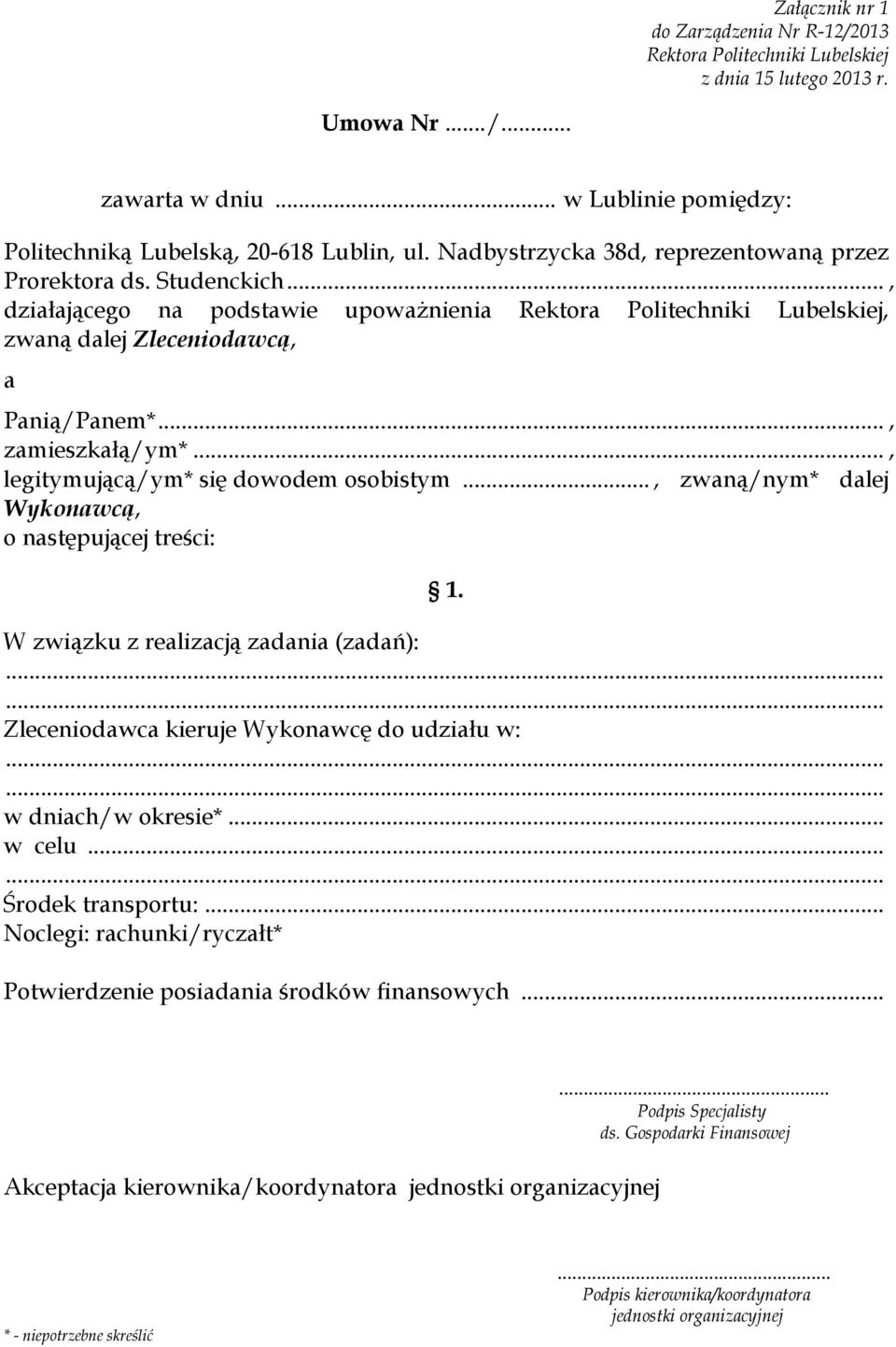 .., zwaną/nym* dalej Wykonawcą, o następującej treści: 1. W związku z realizacją zadania (zadań): Zleceniodawca kieruje Wykonawcę do udziału w: w dniach/w okresie*... w celu... Środek transportu:.