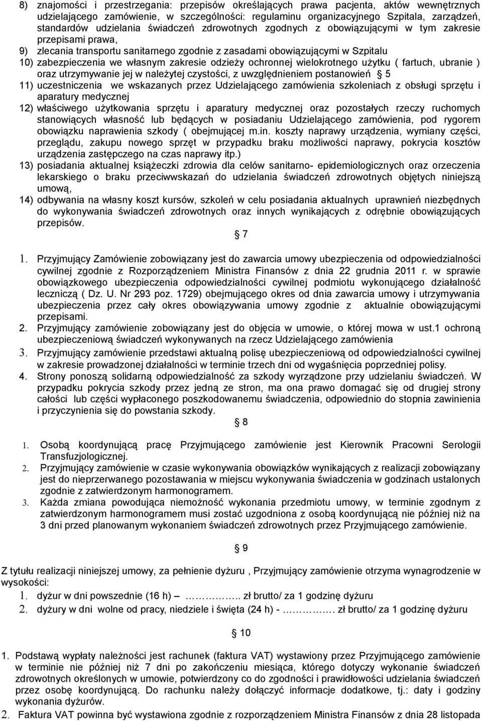 własnym zakresie odzieży ochronnej wielokrotnego użytku ( fartuch, ubranie ) oraz utrzymywanie jej w należytej czystości, z uwzględnieniem postanowień 5 11) uczestniczenia we wskazanych przez