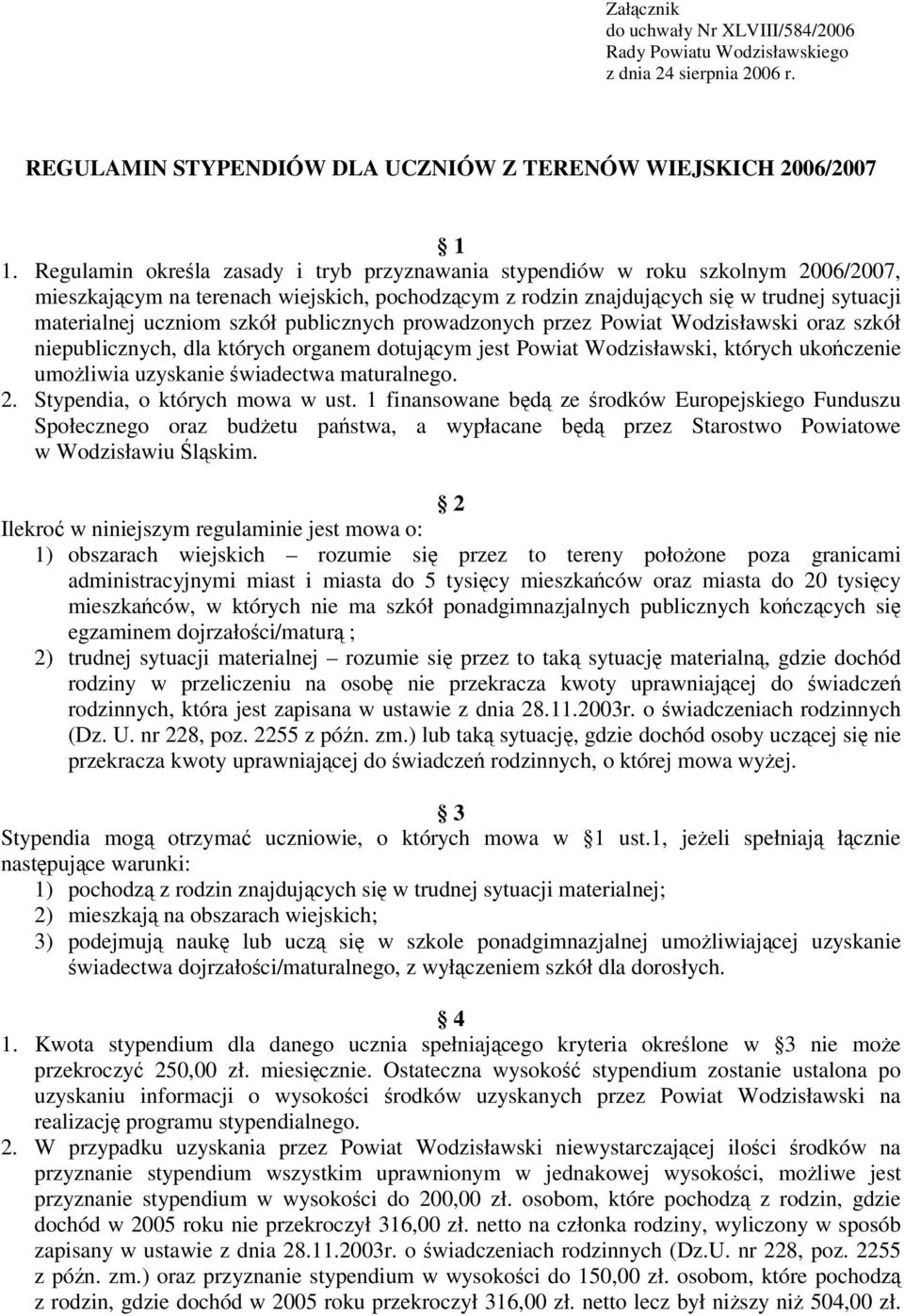 publicznych prowadzonych przez Powiat Wodzisławski oraz szkół niepublicznych, dla których organem dotujcym jest Powiat Wodzisławski, których ukoczenie umoliwia uzyskanie wiadectwa maturalnego. 2.