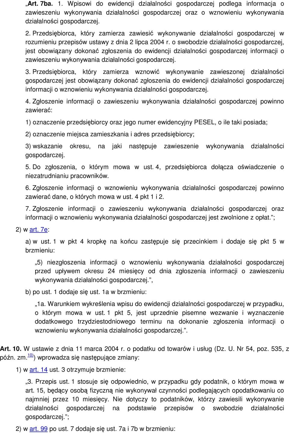 o swobodzie działalnoci gospodarczej, jest obowizany dokona zgłoszenia do ewidencji działalnoci gospodarczej informacji o zawieszeniu wykonywania działalnoci gospodarczej. 3.