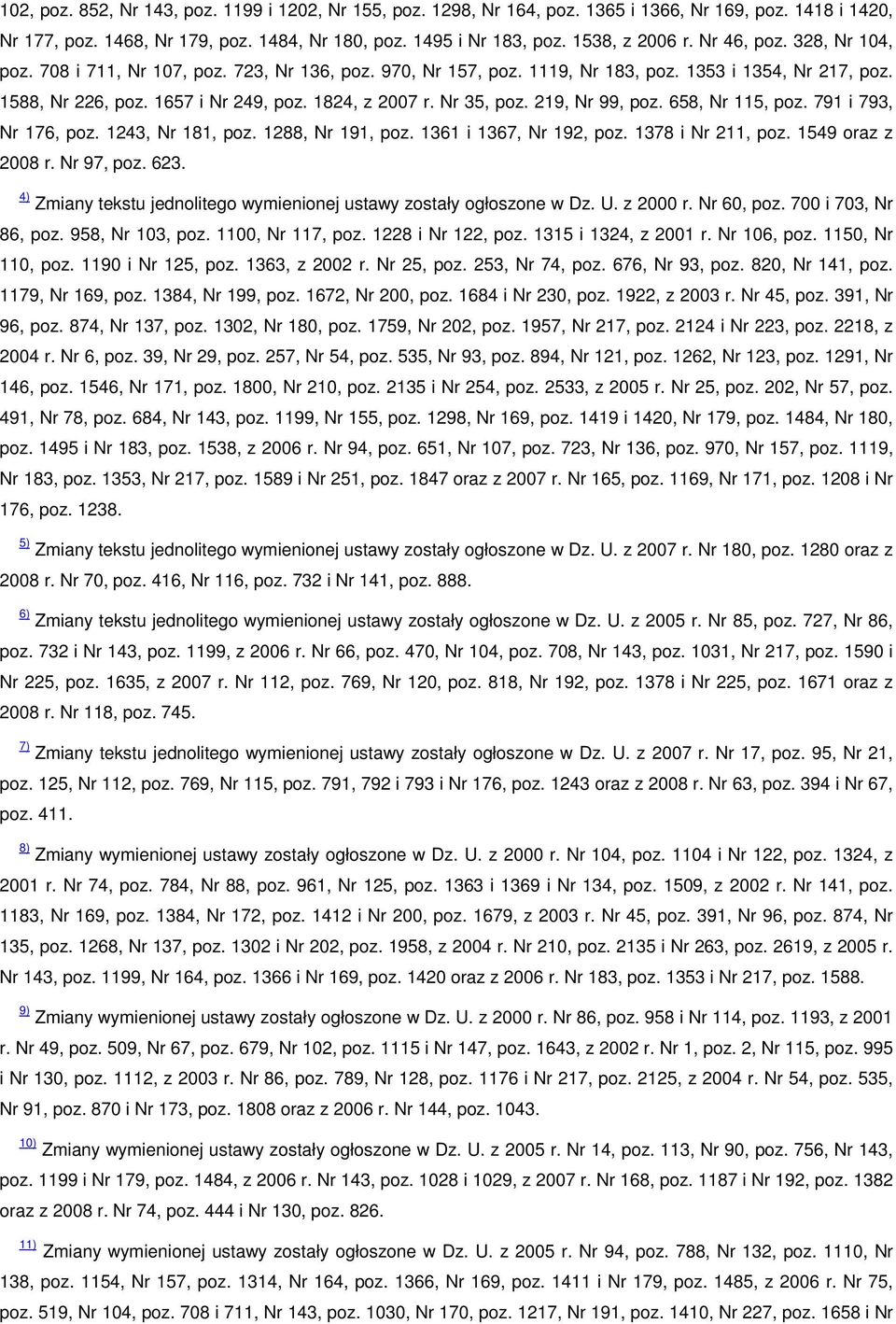 Nr 35, poz. 219, Nr 99, poz. 658, Nr 115, poz. 791 i 793, Nr 176, poz. 1243, Nr 181, poz. 1288, Nr 191, poz. 1361 i 1367, Nr 192, poz. 1378 i Nr 211, poz. 1549 oraz z 2008 r. Nr 97, poz. 623.