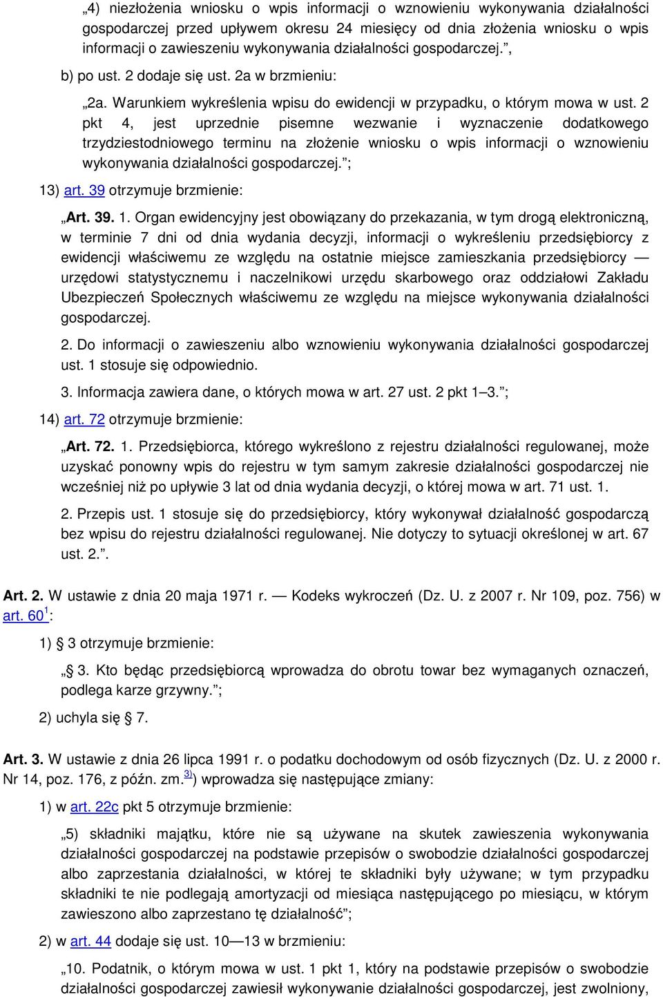 2 pkt 4, jest uprzednie pisemne wezwanie i wyznaczenie dodatkowego trzydziestodniowego terminu na złoenie wniosku o wpis informacji o wznowieniu wykonywania działalnoci gospodarczej. ; 13) art.