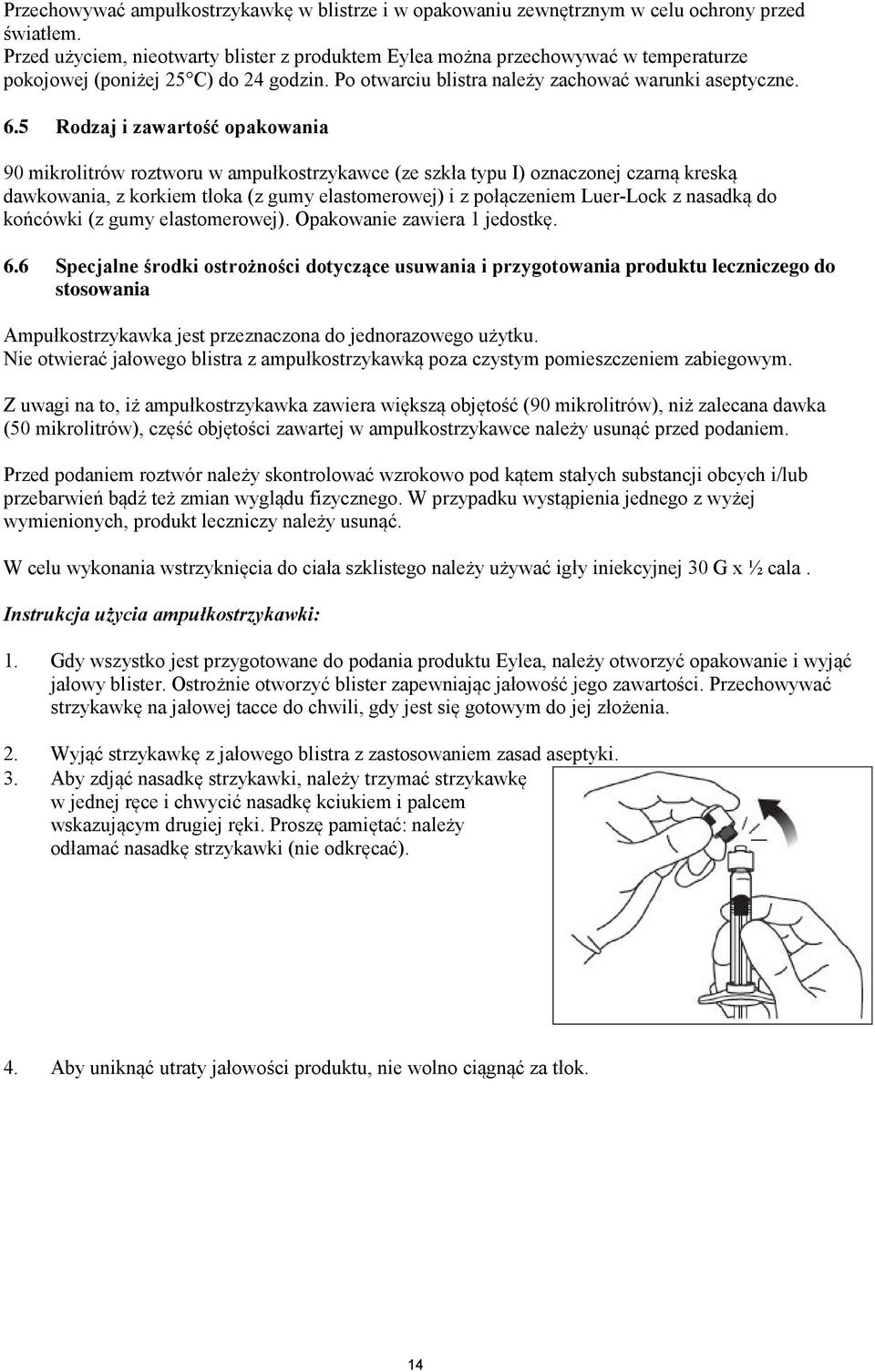 5 Rodzaj i zawartość opakowania 90 mikrolitrów roztworu w ampułkostrzykawce (ze szkła typu I) oznaczonej czarną kreską dawkowania, z korkiem tłoka (z gumy elastomerowej) i z połączeniem Luer-Lock z