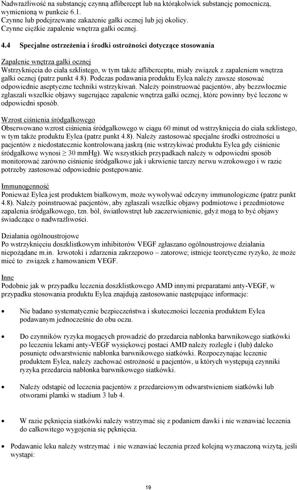 4 Specjalne ostrzeżenia i środki ostrożności dotyczące stosowania Zapalenie wnętrza gałki ocznej Wstrzyknięcia do ciała szklistego, w tym także afliberceptu, miały związek z zapaleniem wnętrza gałki