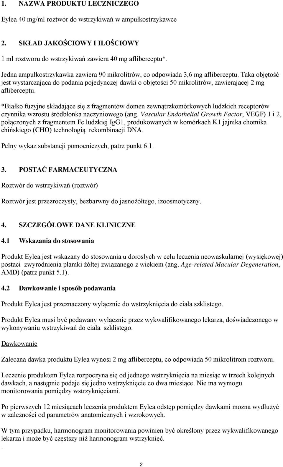 Taka objętość jest wystarczająca do podania pojedynczej dawki o objętości 50 mikrolitrów, zawierającej 2 mg afliberceptu.