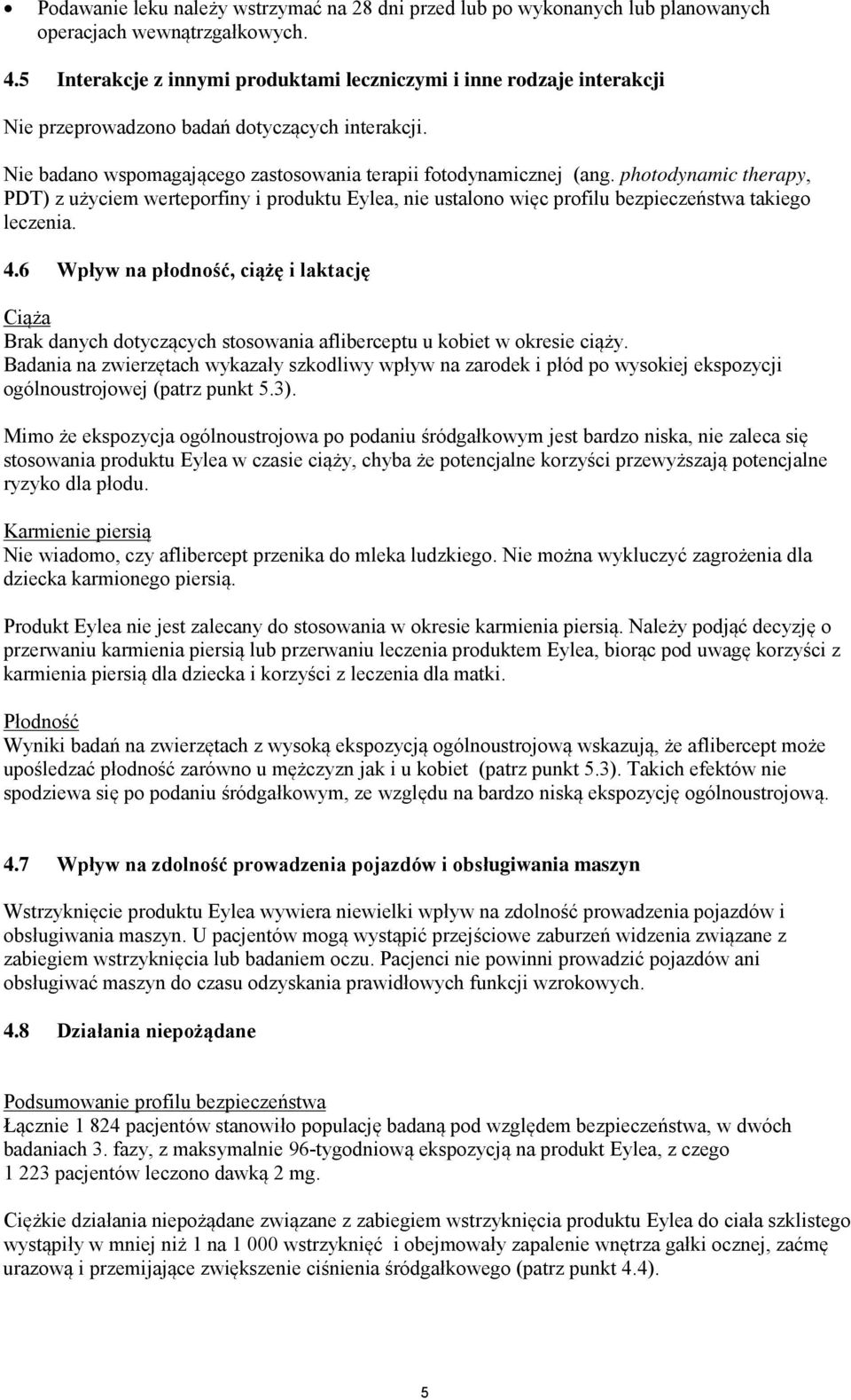 photodynamic therapy, PDT) z użyciem werteporfiny i produktu Eylea, nie ustalono więc profilu bezpieczeństwa takiego leczenia. 4.