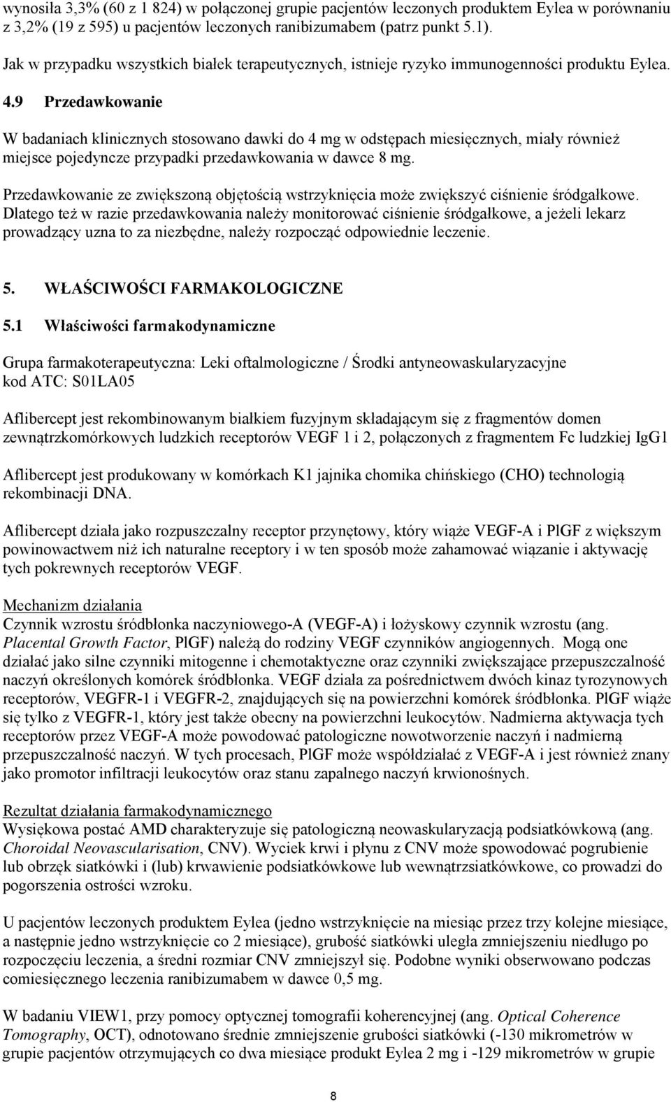 9 Przedawkowanie W badaniach klinicznych stosowano dawki do 4 mg w odstępach miesięcznych, miały również miejsce pojedyncze przypadki przedawkowania w dawce 8 mg.