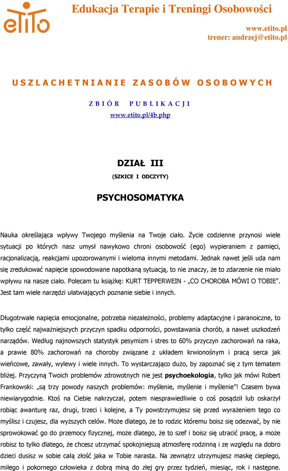 Życie codzienne przynosi wiele sytuacji po których nasz umysł nawykowo chroni osobowość (ego) wypieraniem z pamięci, racjonalizacją, reakcjami upozorowanymi i wieloma innymi metodami.