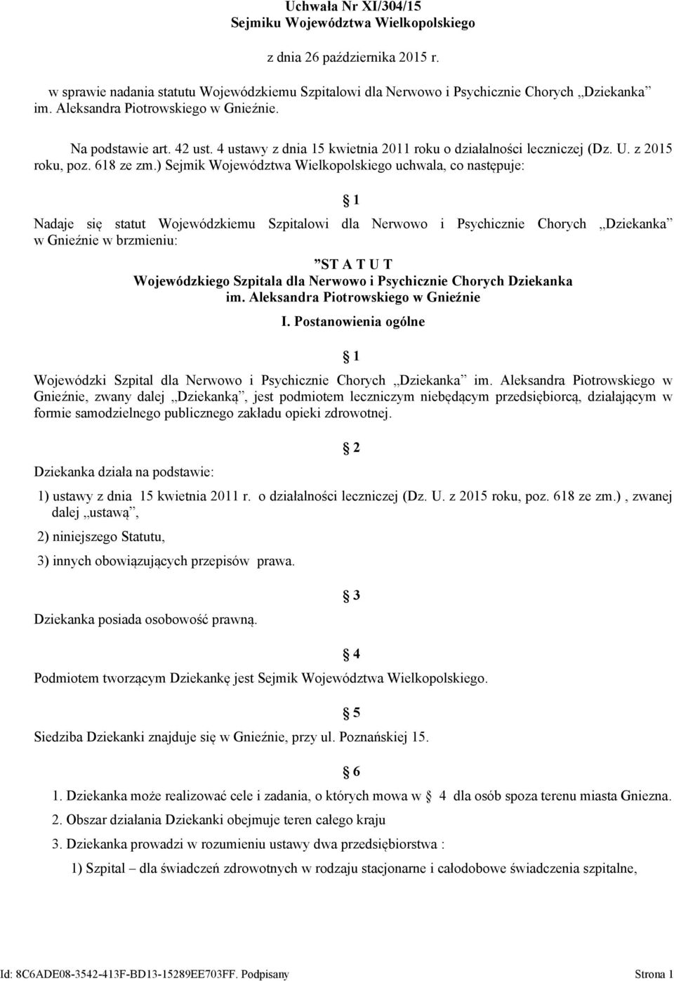 ) Sejmik Województwa Wielkopolskiego uchwala, co następuje: 1 Nadaje się statut Wojewódzkiemu Szpitalowi dla Nerwowo i Psychicznie Chorych Dziekanka w Gnieźnie w brzmieniu: ST A T U T Wojewódzkiego