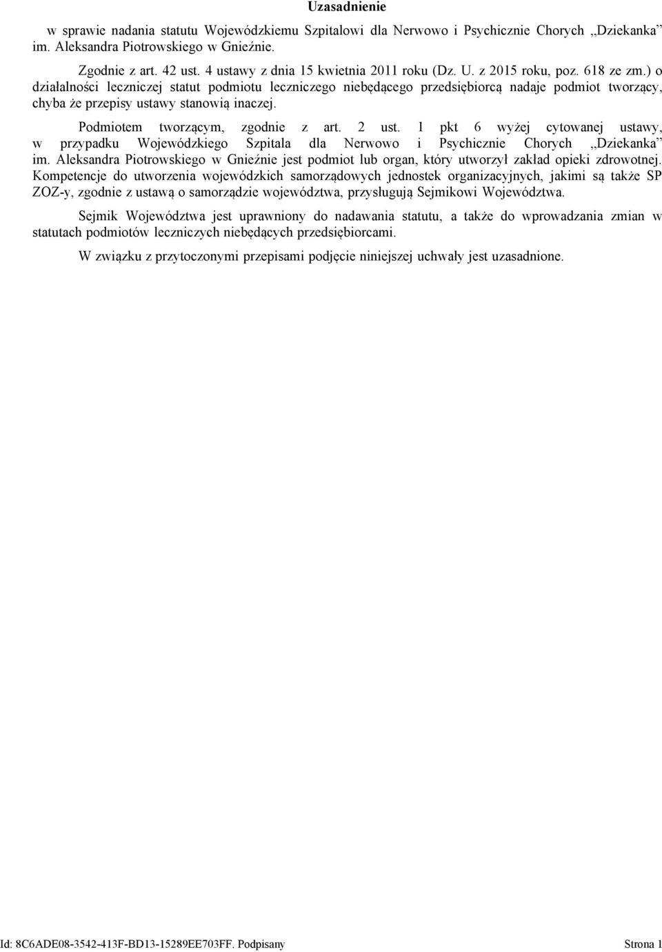 ) o działalności leczniczej statut podmiotu leczniczego niebędącego przedsiębiorcą nadaje podmiot tworzący, chyba że przepisy ustawy stanowią inaczej. Podmiotem tworzącym, zgodnie z art. 2 ust.