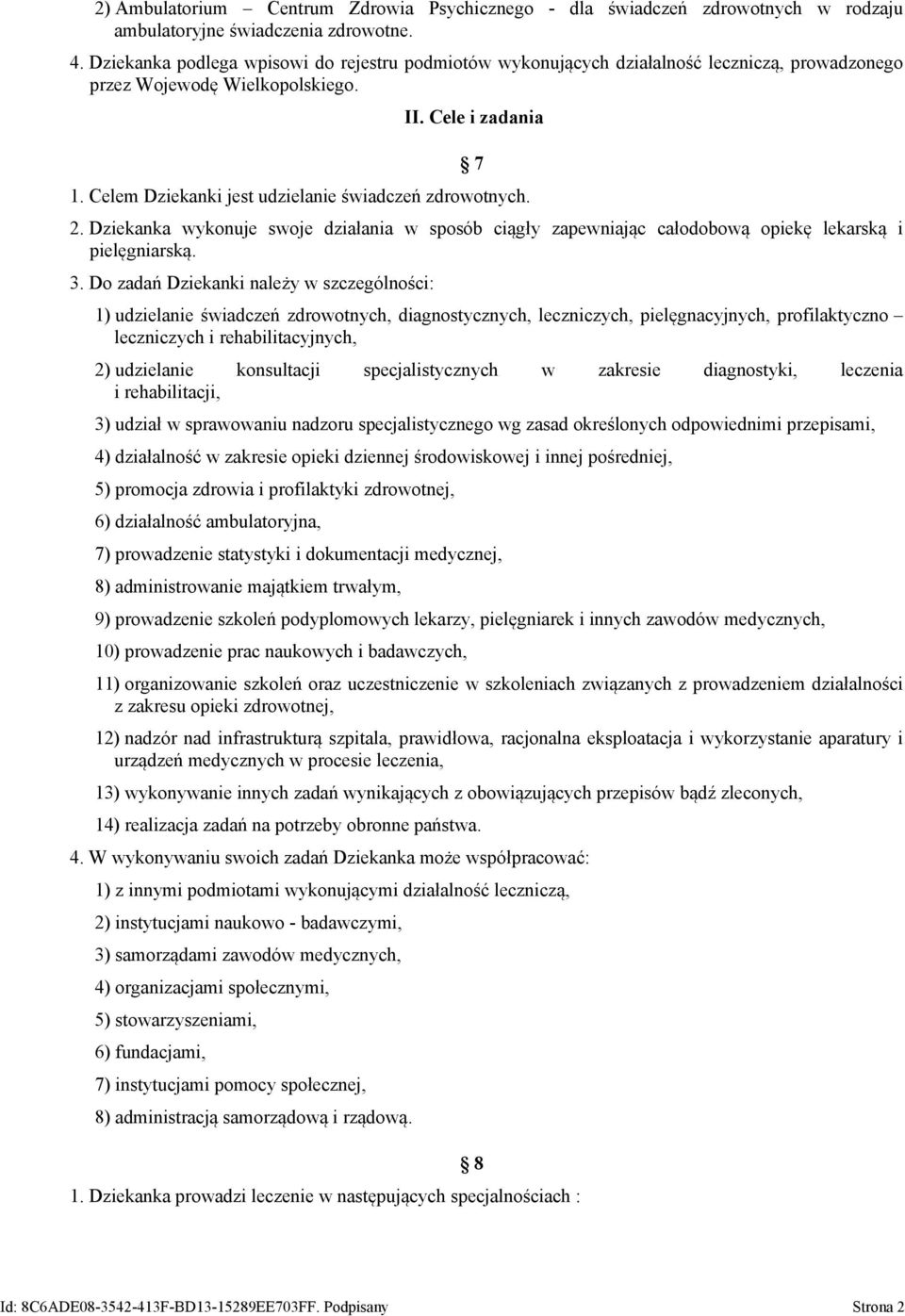 Celem Dziekanki jest udzielanie świadczeń zdrowotnych. 2. Dziekanka wykonuje swoje działania w sposób ciągły zapewniając całodobową opiekę lekarską i pielęgniarską. 3.