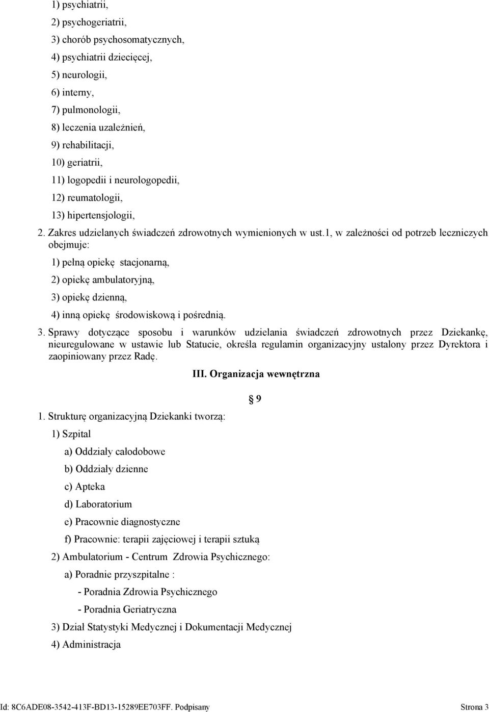 1, w zależności od potrzeb leczniczych obejmuje: 1) pełną opiekę stacjonarną, 2) opiekę ambulatoryjną, 3)