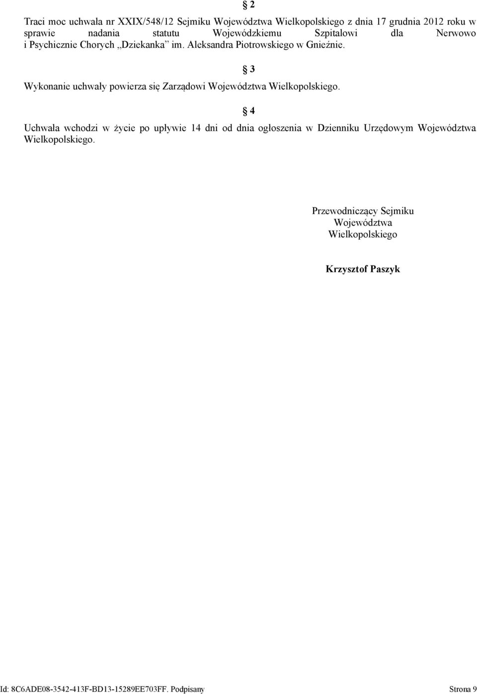 Wykonanie uchwały powierza się Zarządowi Województwa Wielkopolskiego.