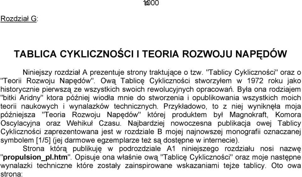 Była ona rodziajem "bitki Aridny" ktora później wiodła mnie do stworzenia i opublikowania wszystkich moich teorii naukowych i wynalazków technicznych.