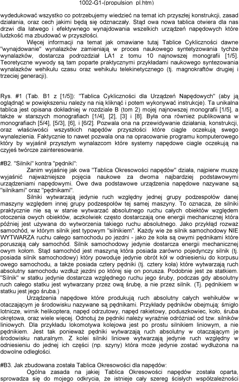 Więcej informacji na temat jak omawiane tutaj Tablice Cykliczności dawne "wynajdowanie" wynalazków zamieniają w proces naukowego syntetyzowania tychże wynalazków, dostarcza podrozdział LA1 z tomu 10