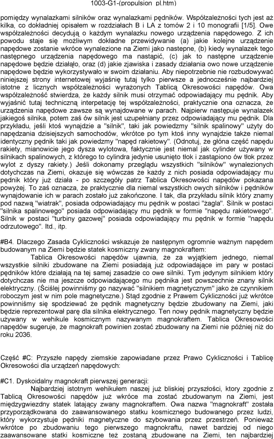 Z ich powodu staje się możliwym dokładne przewidywanie (a) jakie kolejne urządzenie napędowe zostanie wkróce wynalezione na Ziemi jako nastepne, (b) kiedy wynalazek tego następnego urządzenia