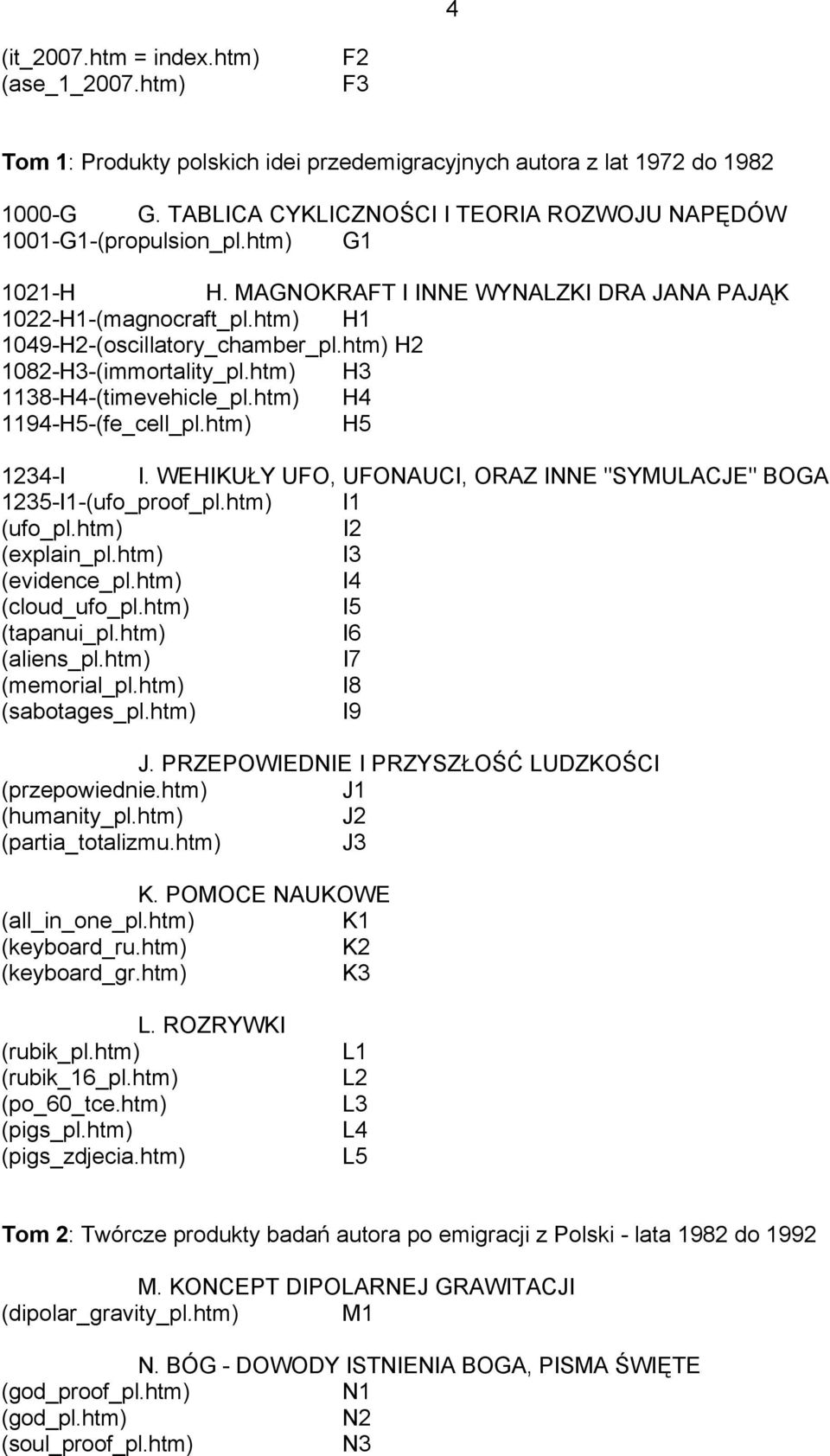 htm) H2 1082-H3-(immortality_pl.htm) H3 1138-H4-(timevehicle_pl.htm) H4 1194-H5-(fe_cell_pl.htm) H5 1234-I I. WEHIKUŁY UFO, UFONAUCI, ORAZ INNE "SYMULACJE" BOGA 1235-I1-(ufo_proof_pl.htm) I1 (ufo_pl.