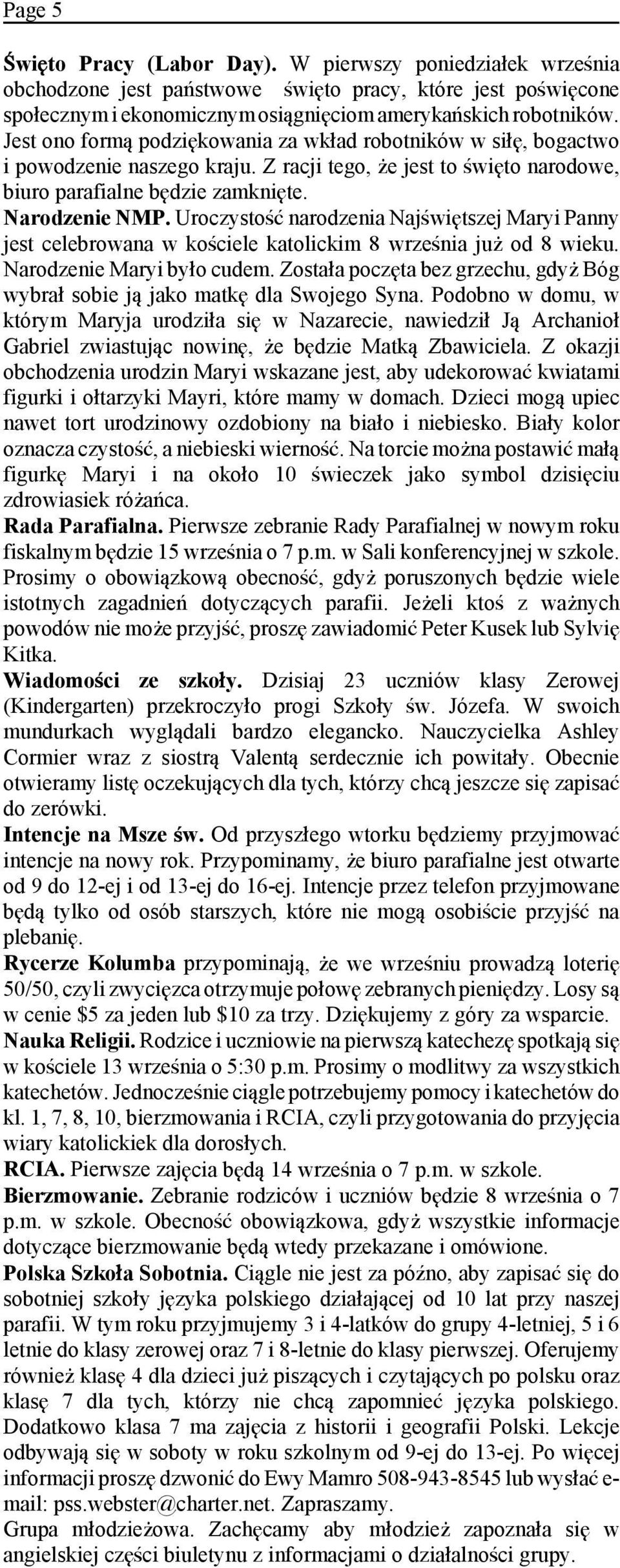 UroczystoÑƒ narodzenia NajÑwi tszej Maryi Panny jest celebrowana w koñciele katolickim 8 wrzeñnia juó od 8 wieku. Narodzenie Maryi by»o cudem.