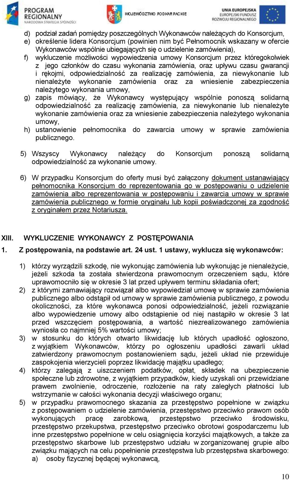 odpowiedzialność za realizację zamówienia, za niewykonanie lub nienależyte wykonanie zamówienia oraz za wniesienie zabezpieczenia należytego wykonania umowy, g) zapis mówiący, że Wykonawcy