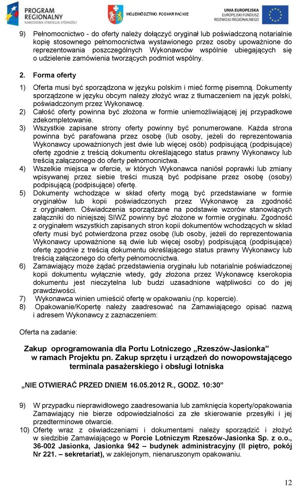 Dokumenty sporządzone w języku obcym należy złożyć wraz z tłumaczeniem na język polski, poświadczonym przez Wykonawcę.
