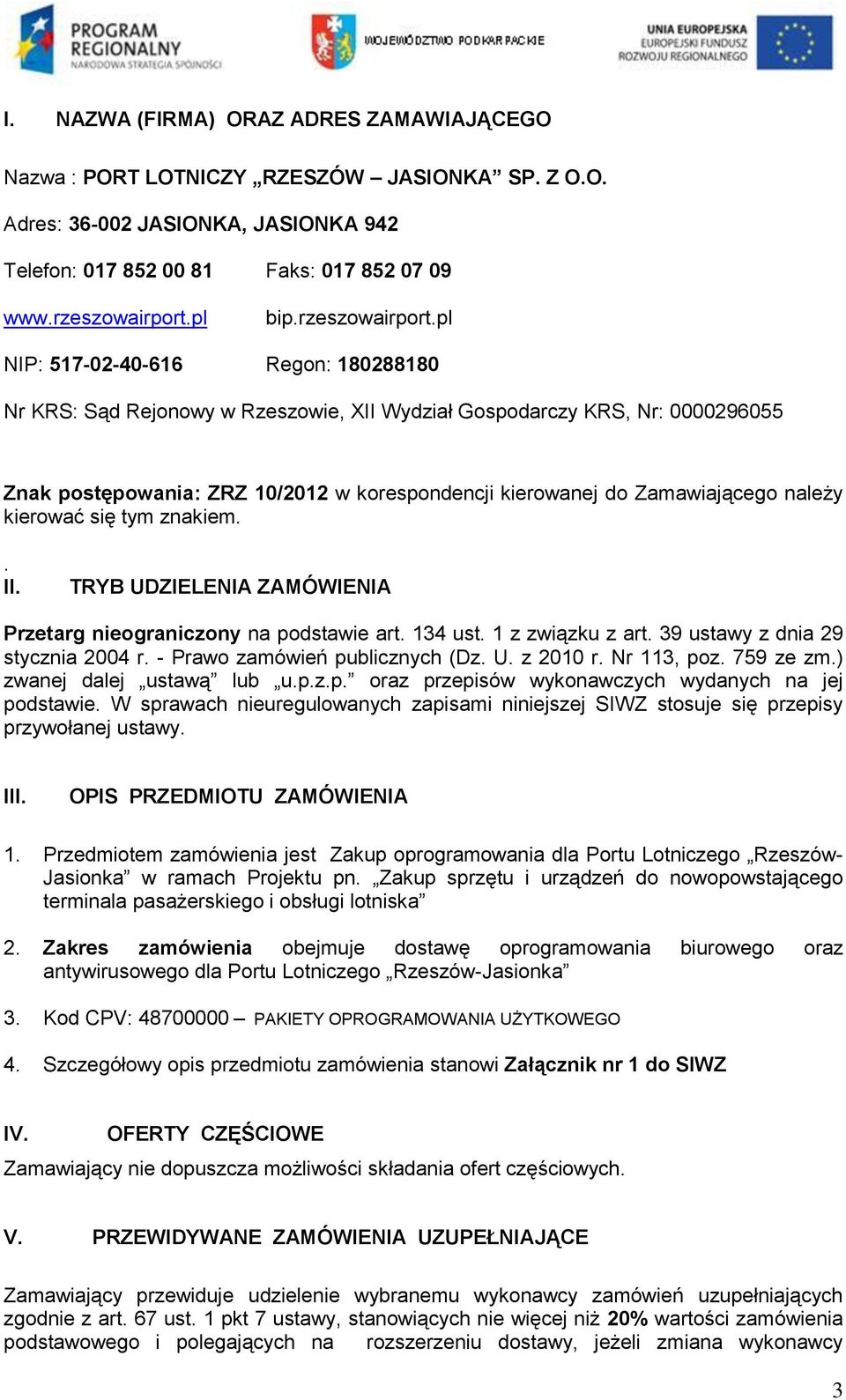 pl NIP: 517-02-40-616 Regon: 180288180 Nr KRS: Sąd Rejonowy w Rzeszowie, XII Wydział Gospodarczy KRS, Nr: 0000296055 Znak postępowania: ZRZ 10/2012 w korespondencji kierowanej do Zamawiającego należy