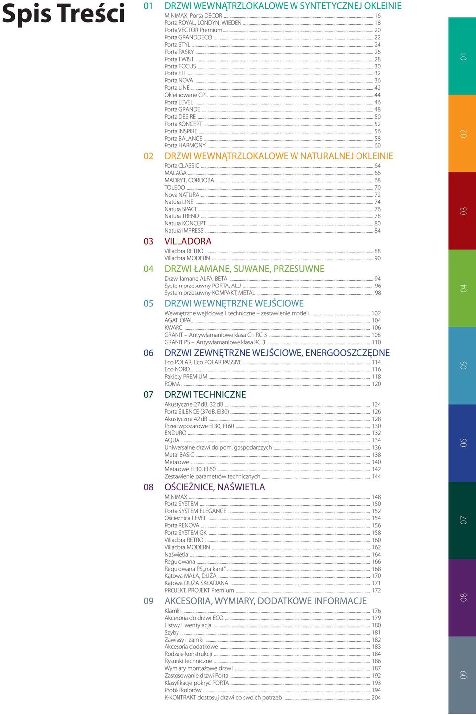 .. 52 Porta INSPIRE... 56 Porta BALANCE... 58 Porta HARMONY... 60 02 DRZWI WEWNĄTRZLOKALOWE W NATURALNEJ OKLEINIE Porta CLASSIC... 64 MALAGA... 66 MADRYT, CORDOBA... 68 TOLEDO... 70 Nova NATURA.