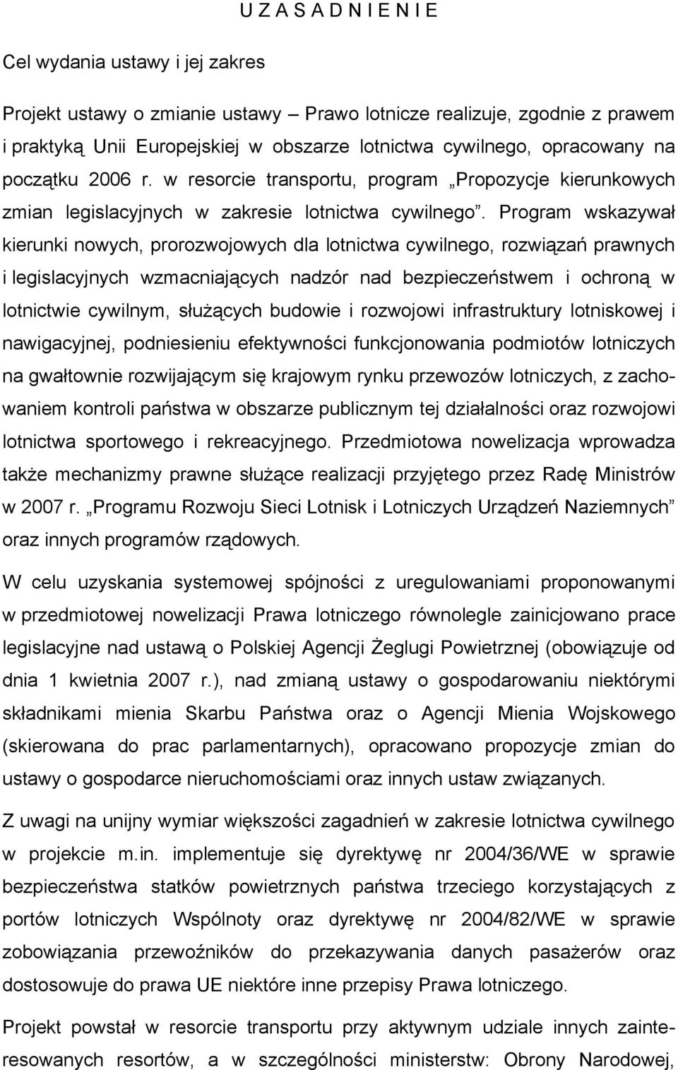 Program wskazywał kierunki nowych, prorozwojowych dla lotnictwa cywilnego, rozwiązań prawnych i legislacyjnych wzmacniających nadzór nad bezpieczeństwem i ochroną w lotnictwie cywilnym, służących