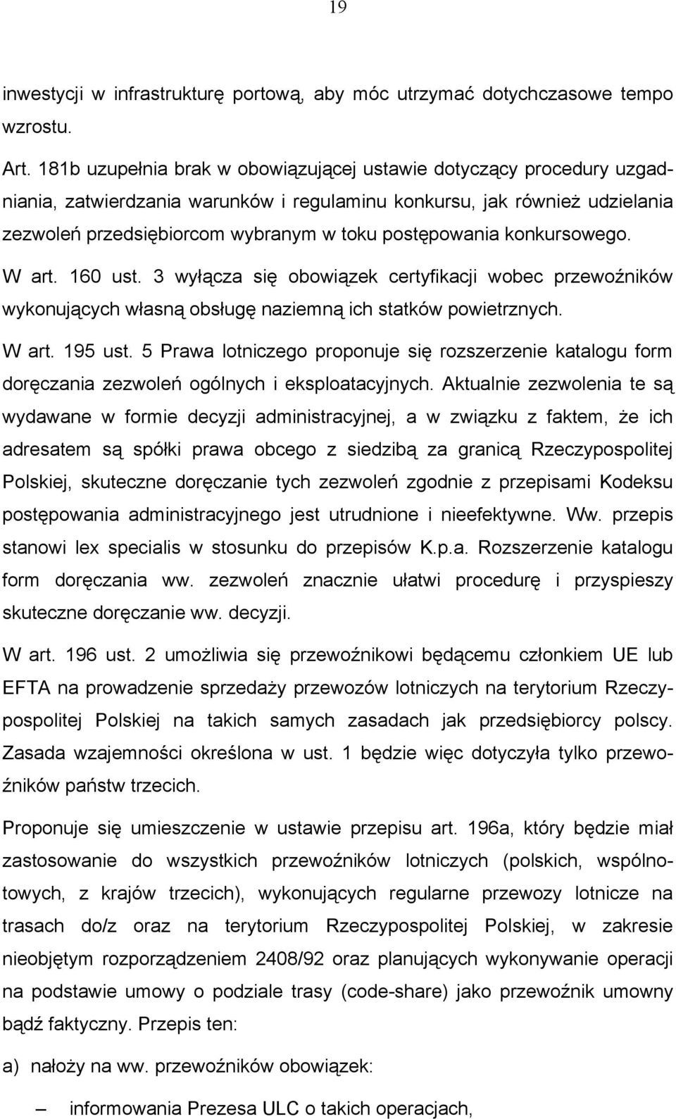 konkursowego. W art. 160 ust. 3 wyłącza się obowiązek certyfikacji wobec przewoźników wykonujących własną obsługę naziemną ich statków powietrznych. W art. 195 ust.