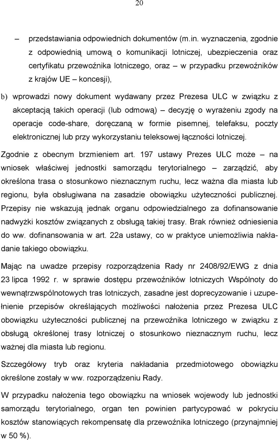 dokument wydawany przez Prezesa ULC w związku z akceptacją takich operacji (lub odmową) decyzję o wyrażeniu zgody na operacje code-share, doręczaną w formie pisemnej, telefaksu, poczty elektronicznej