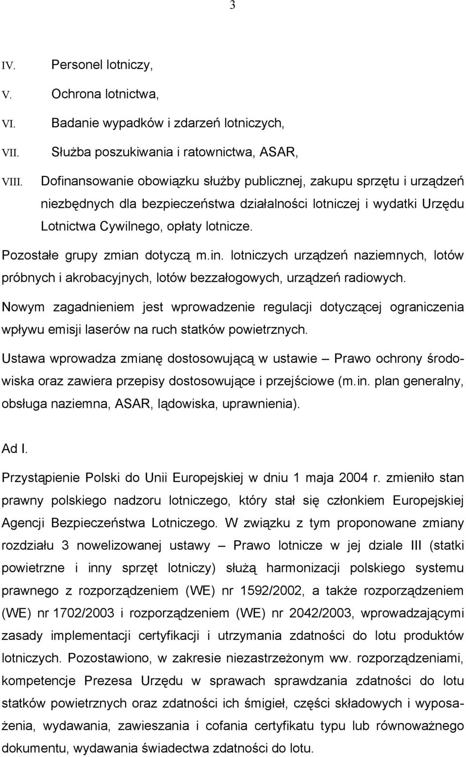 lotniczej i wydatki Urzędu Lotnictwa Cywilnego, opłaty lotnicze. Pozostałe grupy zmian dotyczą m.in.