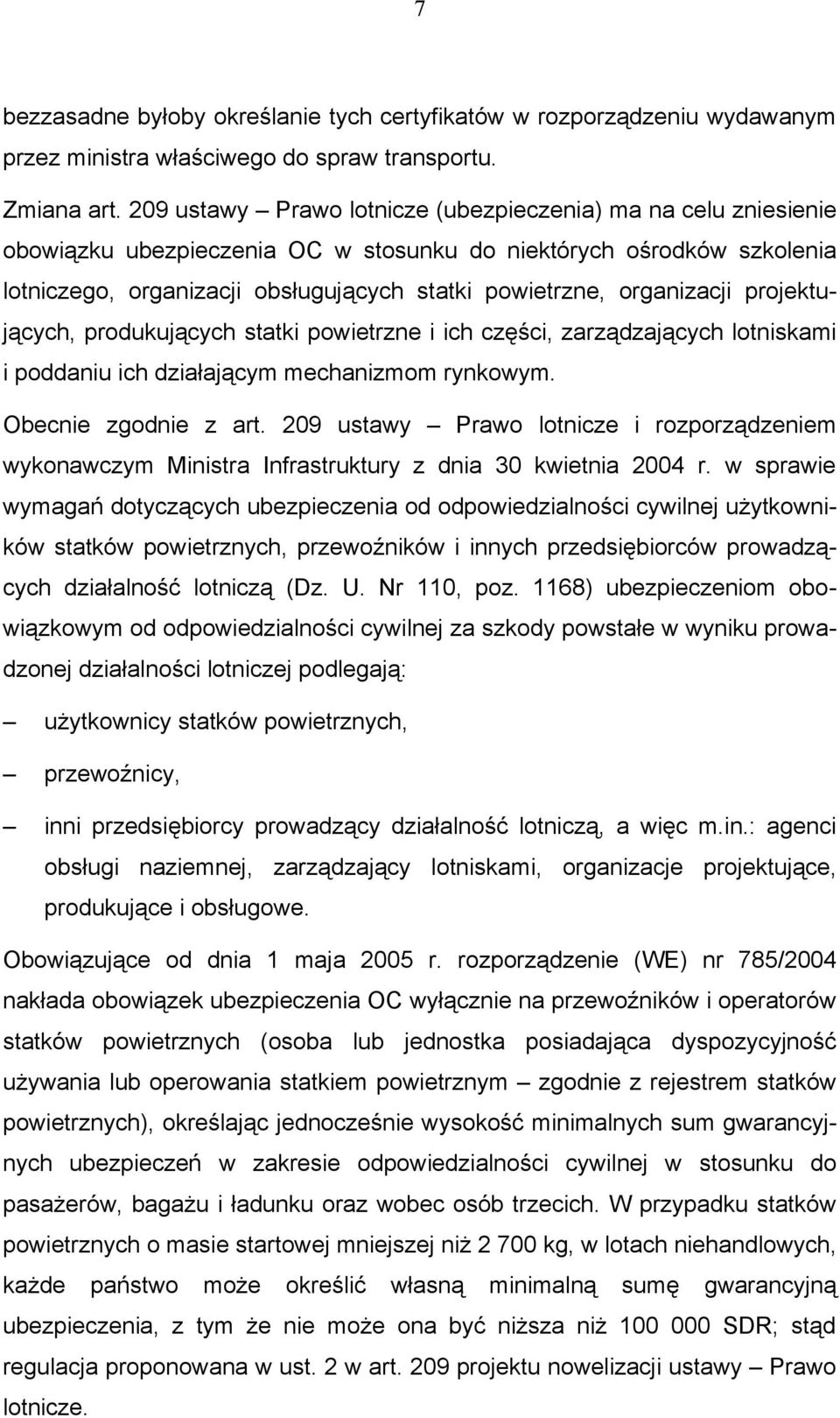 organizacji projektujących, produkujących statki powietrzne i ich części, zarządzających lotniskami i poddaniu ich działającym mechanizmom rynkowym. Obecnie zgodnie z art.