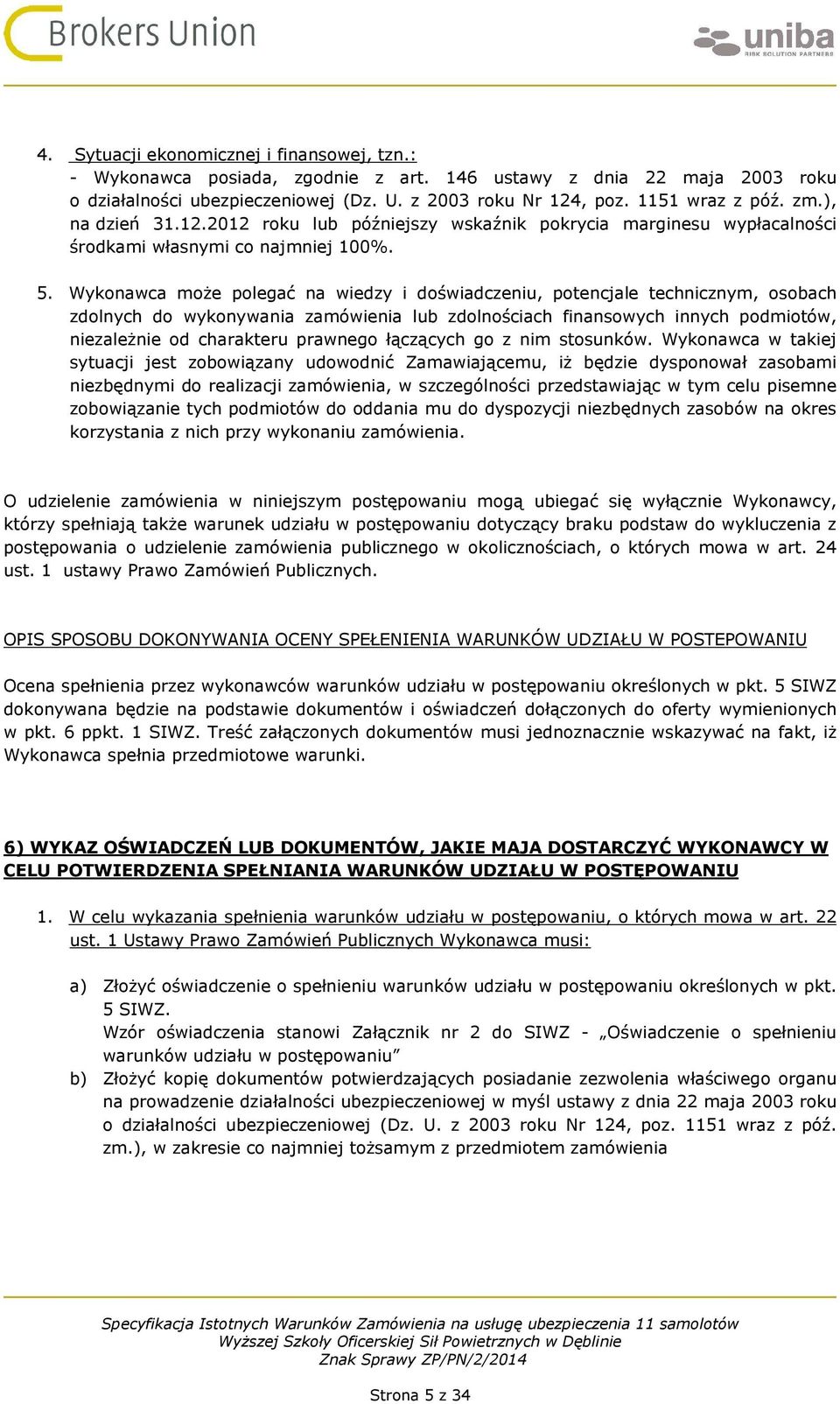 Wykonawca może polegać na wiedzy i doświadczeniu, potencjale technicznym, osobach zdolnych do wykonywania zamówienia lub zdolnościach finansowych innych podmiotów, niezależnie od charakteru prawnego