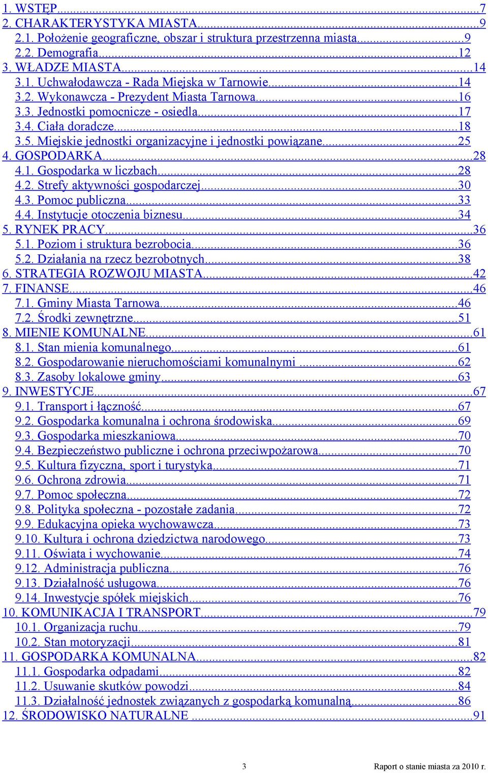 GOSPODARKA... 28 4.1. Gospodarka w liczbach... 28 4.2. Strefy aktywności gospodarczej... 30 4.3. Pomoc publiczna... 33 4.4. Instytucje otoczenia biznesu... 34 5. RYNEK PRACY... 36 5.1. Poziom i struktura bezrobocia.