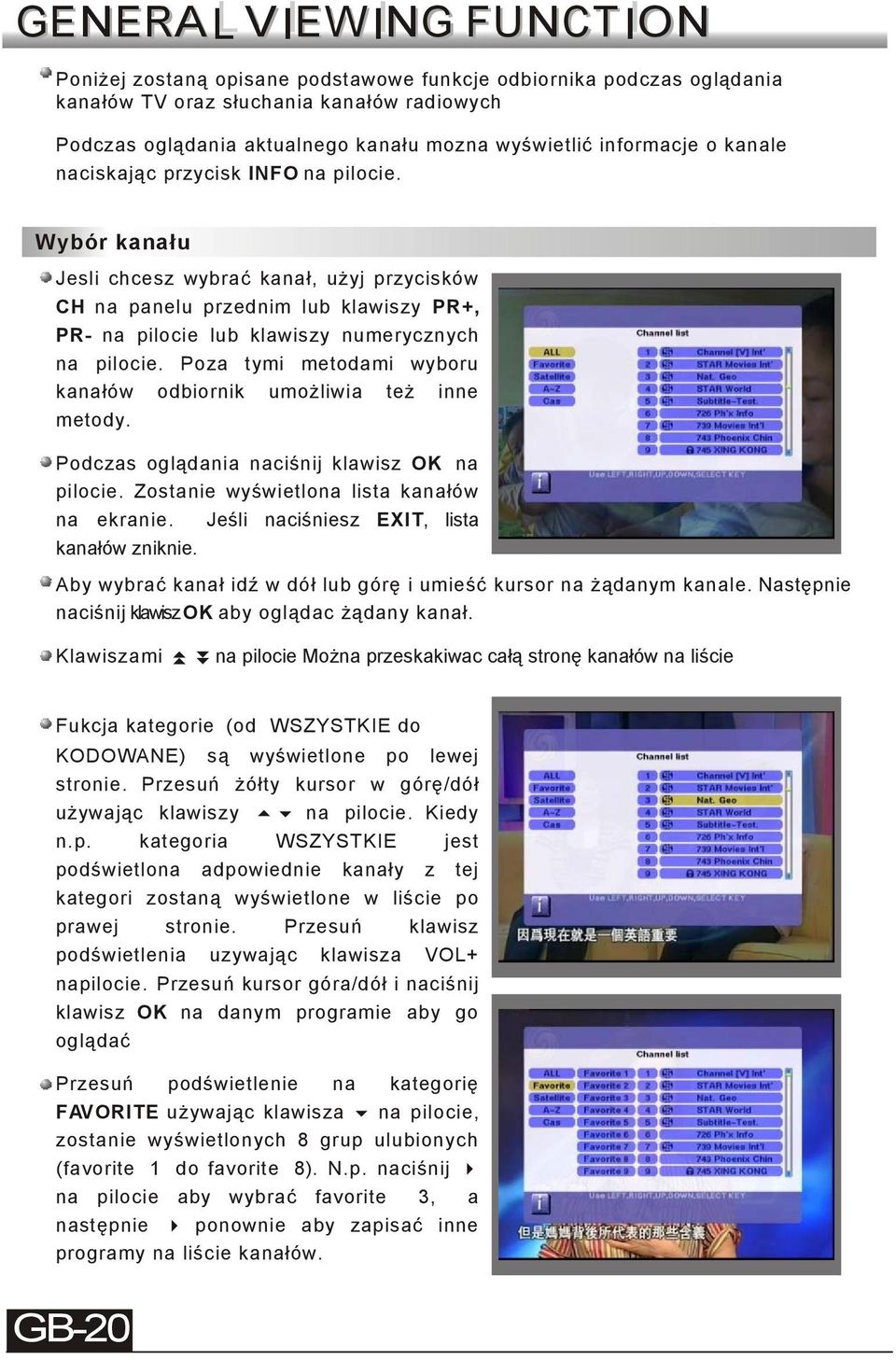 Wybór kanału Jesli chcesz wybrać kanał, użyj przycisków CH na panelu przednim lub klawiszy PR+, PR- na pilocie lub klawiszy numerycznych na pilocie.