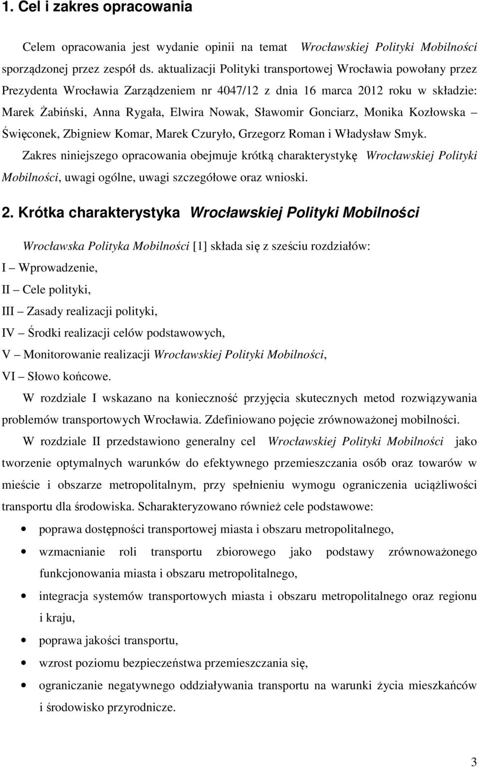 Gonciarz, Monika Kozłowska Święconek, Zbigniew Komar, Marek Czuryło, Grzegorz Roman i Władysław Smyk.