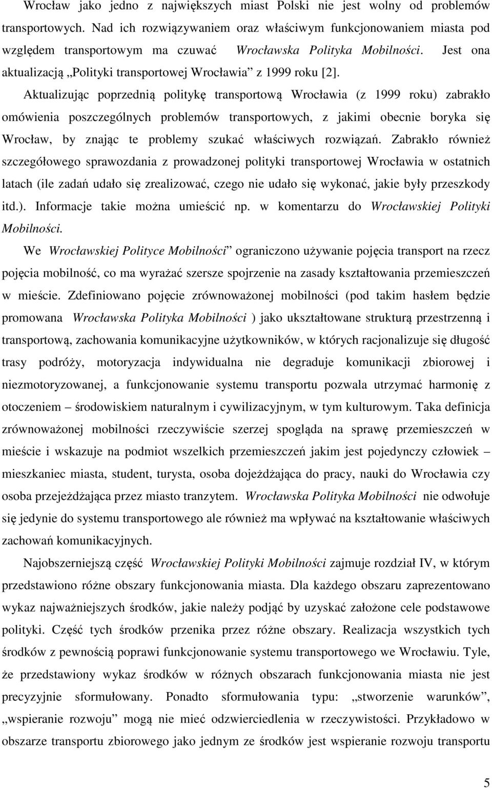 Jest ona aktualizacją Polityki transportowej Wrocławia z 1999 roku [2].