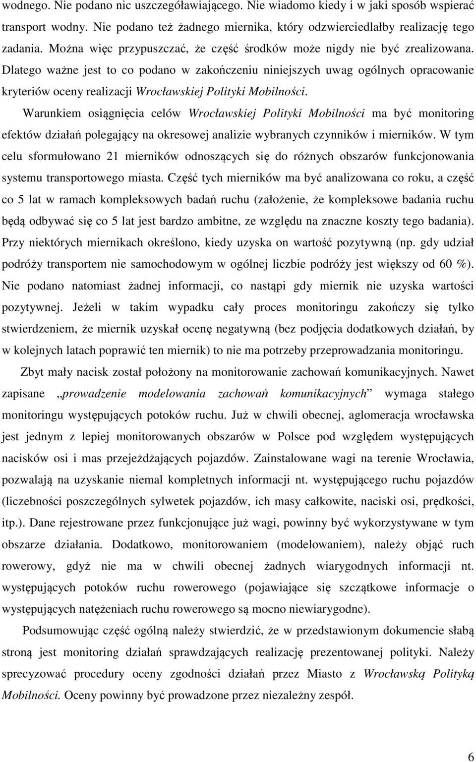 Dlatego ważne jest to co podano w zakończeniu niniejszych uwag ogólnych opracowanie kryteriów oceny realizacji Wrocławskiej Polityki Mobilności.