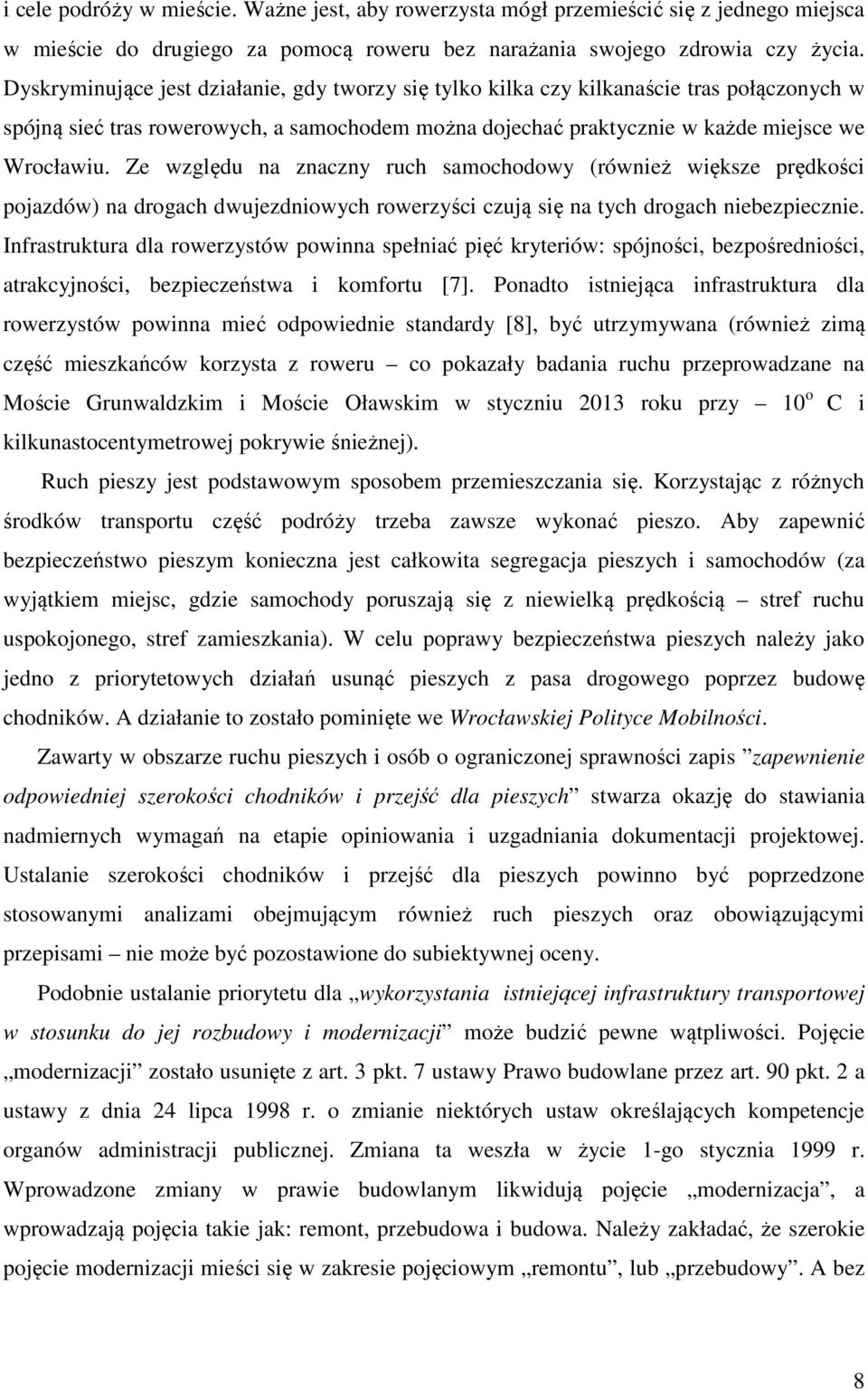 Ze względu na znaczny ruch samochodowy (również większe prędkości pojazdów) na drogach dwujezdniowych rowerzyści czują się na tych drogach niebezpiecznie.